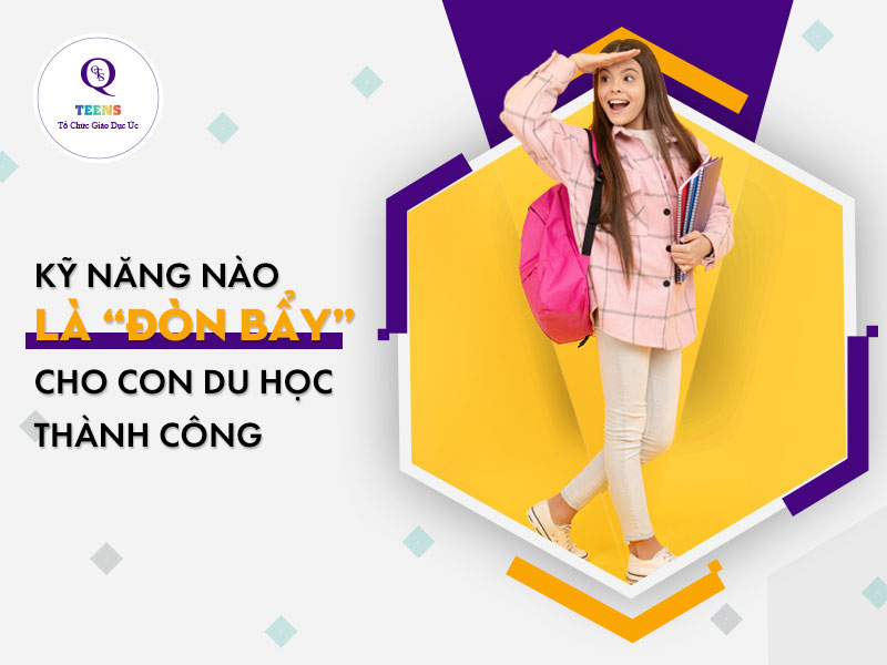 Kỹ Năng Nào Là “Đòn Bẩy” Cho Con Du Học Thành Công
